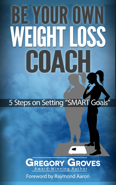 Be Your Own Weight Loss Coach -  Gregory Groves