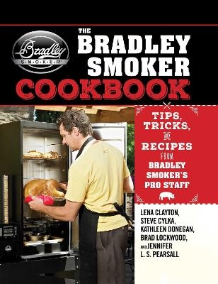 The Bradley Smoker Cookbook - Lena Clayton