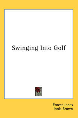 Swinging Into Golf - Ernest Jones, Innis Brown