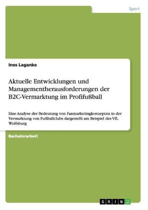 Aktuelle Entwicklungen und Managementherausforderungen der B2C-Vermarktung im ProfifuÃball