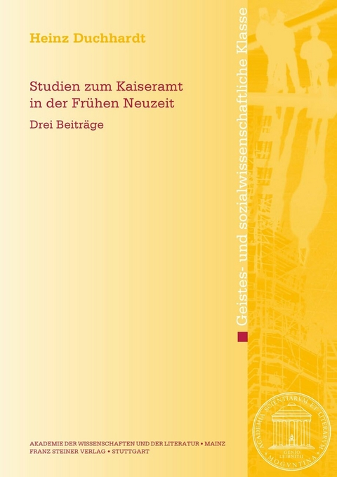 Studien zum Kaiseramt in der Fr&uuml;hen Neuzeit -  Heinz Duchhardt