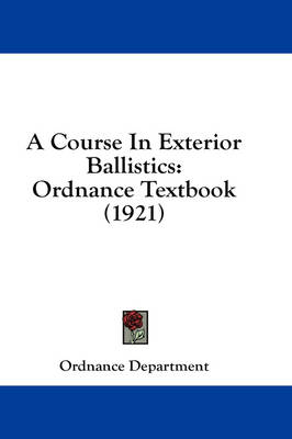 A Course In Exterior Ballistics -  Ordnance Department