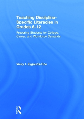 Teaching Discipline-Specific Literacies in Grades 6-12 - Vicky I. Zygouris-Coe