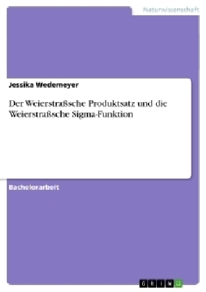 Der WeierstraÃsche Produktsatz und die WeierstraÃsche Sigma-Funktion