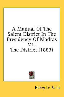 A Manual Of The Salem District In The Presidency Of Madras V1