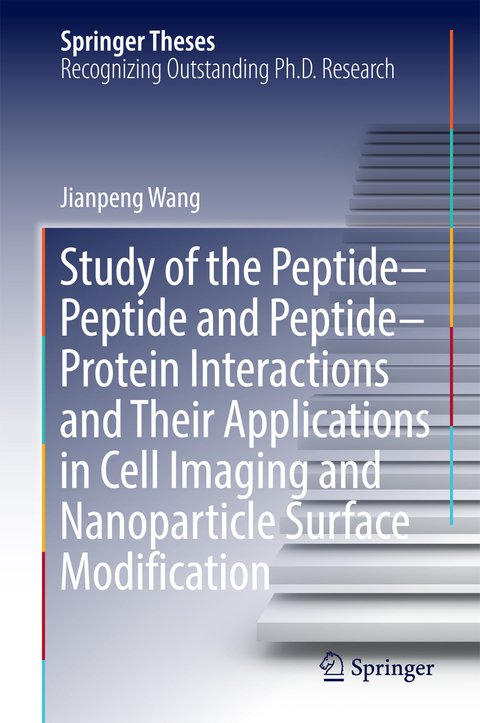 Study of the Peptide-Peptide and Peptide-Protein Interactions and Their Applications in Cell Imaging and Nanoparticle Surface Modification - Jianpeng Wang