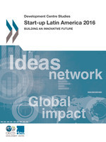 Development Centre Studies Start-up Latin America 2016 Building an Innovative Future