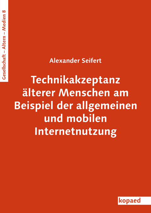 Technikakzeptanz &auml;lterer Menschen am Beispiel der allgemeinen und mobilen Internetnutzung -  Alexander Seifert