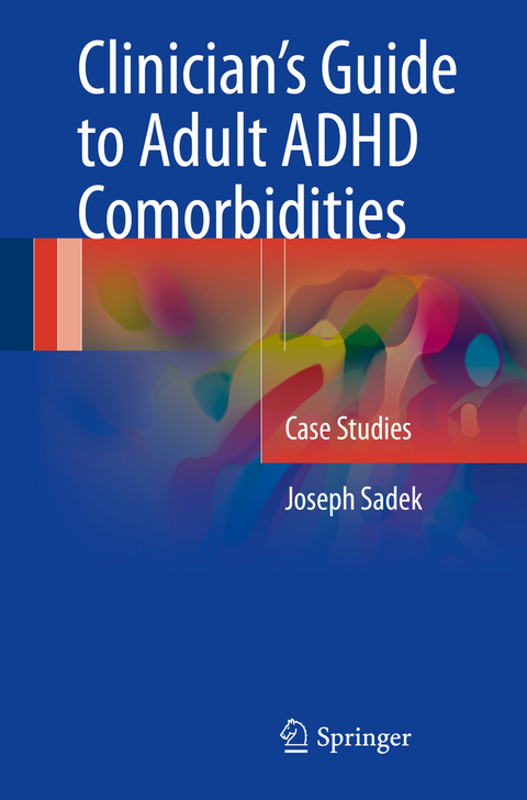 Clinician&rsquo;s Guide to Adult ADHD Comorbidities - Joseph Sadek