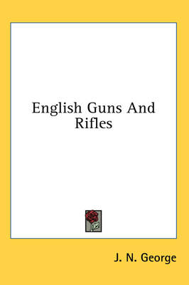 English Guns and Rifles - J. N. George
