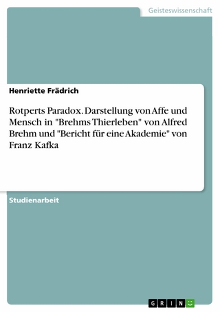 Rotperts Paradox. Darstellung von Affe und Mensch in 'Brehms Thierleben' von Alfred Brehm und 'Bericht für eine Akademie' von Franz Kafka