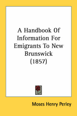 A Handbook Of Information For Emigrants To New Brunswick (1857)