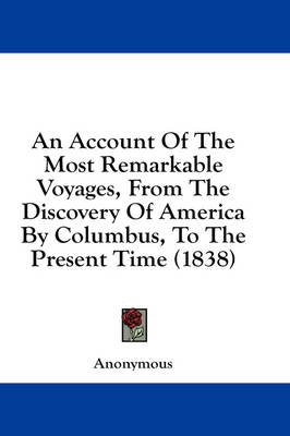 An Account Of The Most Remarkable Voyages, From The Discovery Of America By Columbus, To The Present Time (1838)