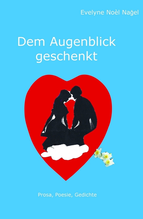 Dem Augenblick geschenkt -  Evelyne Noel Nagel
