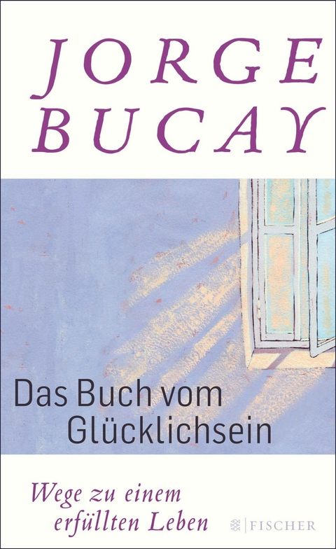 Das Buch vom Gl&uuml;cklichsein - Jorge Bucay