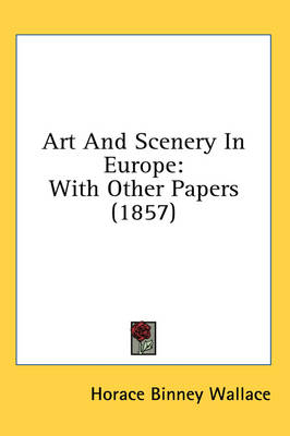 Art And Scenery In Europe - Horace Binney Wallace