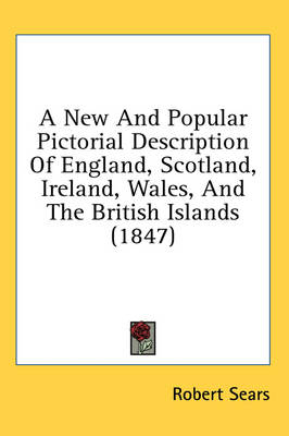A New And Popular Pictorial Description Of England, Scotland, Ireland, Wales, And The British Islands (1847) - 