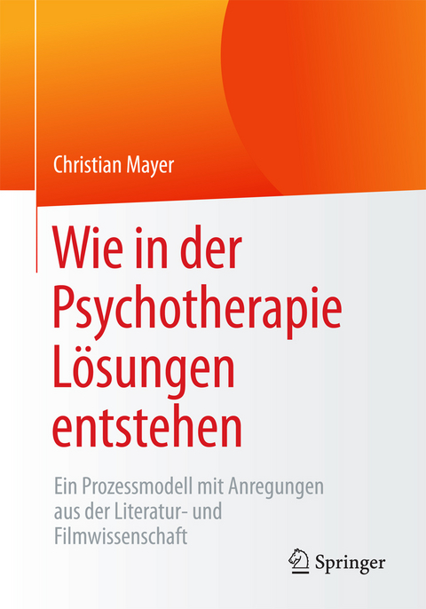 Wie in der Psychotherapie L&ouml;sungen entstehen - Christian Mayer