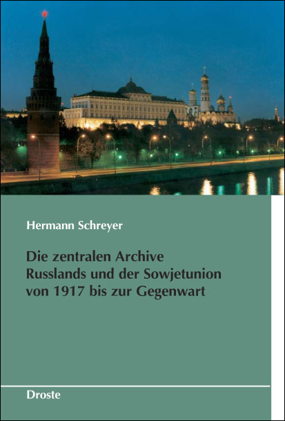 Die zentralen Archive Russlands und der Sowjetunion von 1917 bis zur Gegenwart - Hermann Schreyer