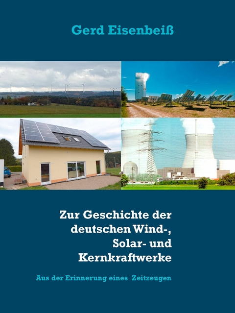 Zur Geschichte der deutschen Wind-, Solar- und Kernkraftwerke - Gerd Eisenbei&szlig;