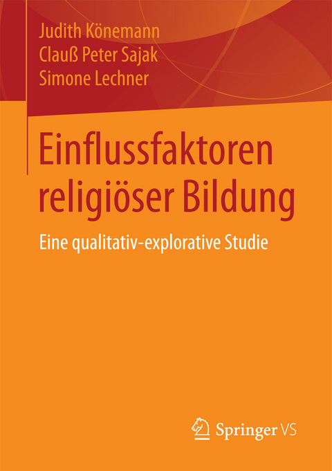 Einflussfaktoren religi&ouml;ser Bildung - Judith K&ouml;nemann, Clau&szlig; Peter Sajak, Simone Lechner