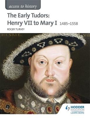 Access to History: The Early Tudors: Henry VII to Mary I 1485-1558 - Roger Turvey