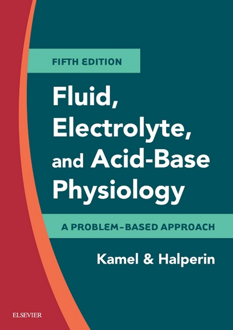 Fluid, Electrolyte and Acid-Base Physiology E-Book -  Mitchell L. Halperin,  Kamel S. Kamel