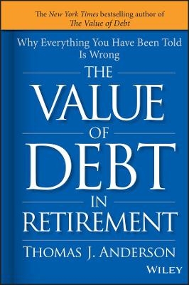 The Value of Debt in Retirement - Thomas J. Anderson