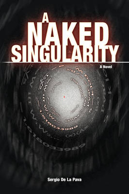 A Naked Singularity - Sergio De La Pava