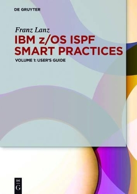 IBM z/OS ISPF Smart Practices / User&rsquo;s Guide - Franz Lanz