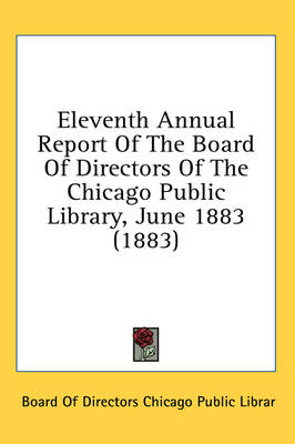 Eleventh Annual Report of the Board of Directors of the Chicago Public Library, June 1883 (1883)