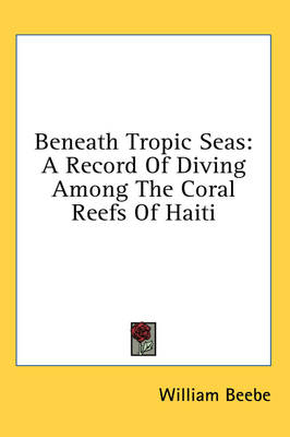 Beneath Tropic Seas - William Beebe