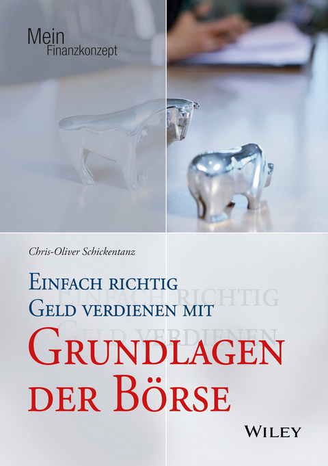 Einfach richtig Geld verdienen mit Grundlagen der B&ouml;rse - Chris-Oliver Schickentanz