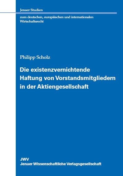 Die existenzvernichtende Haftung von Vorstandsmitgliedern in der Aktiengesellschaft - Philipp Scholz