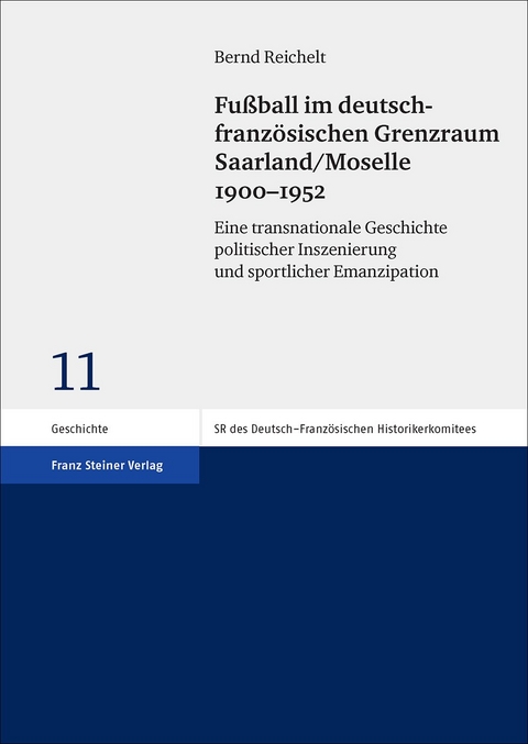 Fu&szlig;ball im deutsch-franz&ouml;sischen Grenzraum Saarland/Moselle 1900&ndash;1952 - Bernd Reichelt