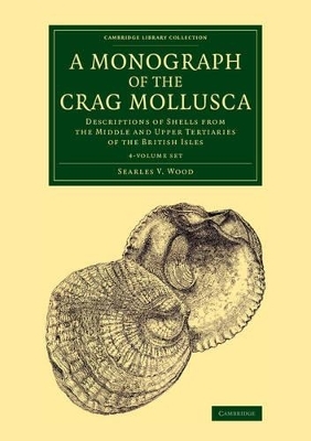 A Monograph of the Crag Mollusca 4 Volume Set - Searles V. Wood