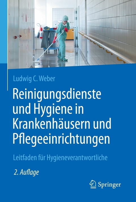 Reinigungsdienste und Hygiene in Krankenh&auml;usern und Pflegeeinrichtungen - Ludwig C. Weber