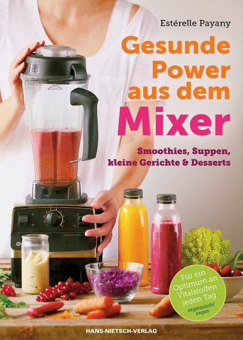 Gesunde Power aus dem Mixer -  Est&eacute;relle Payany