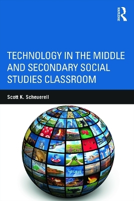 Technology in the Middle and Secondary Social Studies Classroom - Scott K. Scheuerell
