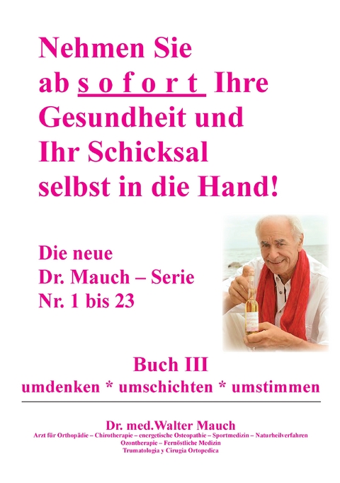 Nehmen Sie ab sofort Ihre Gesundheit und Ihr Schicksal selbst in die Hand! Buch III - Walter Mauch