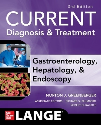 CURRENT Diagnosis & Treatment Gastroenterology, Hepatology, & Endoscopy, Third Edition - Norton Greenberger, Richard Blumberg, Robert Burakoff