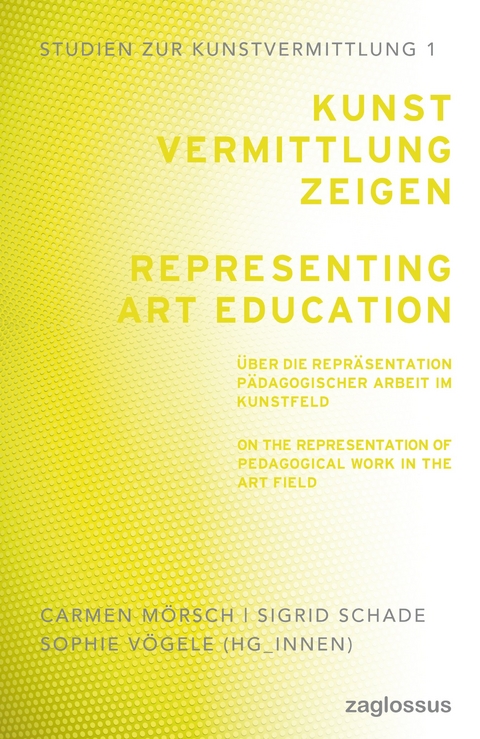 Kunstvermittlung zeigen / Representing Art Education - 