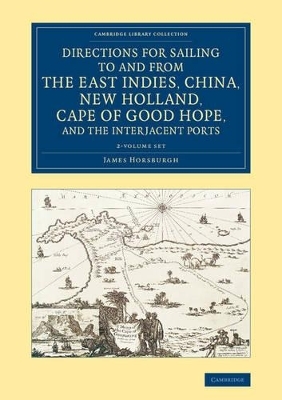 Directions for Sailing to and from the East Indies, China, New Holland, Cape of Good Hope, and the Interjacent Ports - James Horsburgh