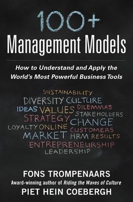 100+ Management Models: How to Understand and Apply the World's Most Powerful Business Tools - Fons Trompenaars, Piet Hein Coebergh