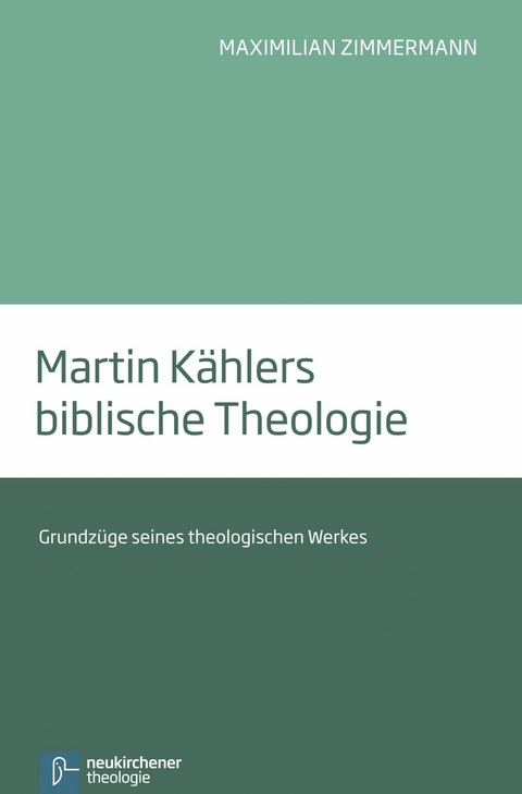 Martin K&auml;hlers biblische Theologie - Maximilian Zimmermann