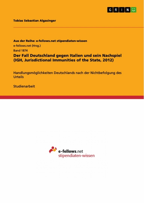Der Fall Deutschland gegen Italien und sein Nachspiel (IGH, Jurisdictional Immunities of the State, 2012) -  Tobias Sebastian Algasinger