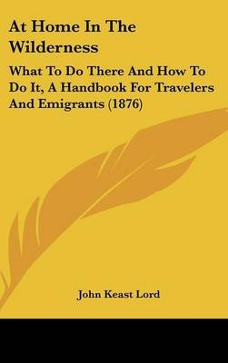 At Home in the Wilderness - John Keast Lord