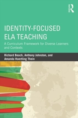 Identity-Focused ELA Teaching - Richard Beach, Anthony Johnston, Amanda Haertling Thein