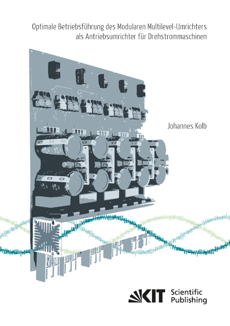 Optimale Betriebsf&uuml;hrung des Modularen Multilevel-Umrichters als Antriebsumrichter f&uuml;r Drehstrommaschinen - Johannes Kolb