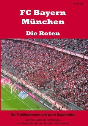 FC Bayern M&uuml;nchen - Die Roten - Karl Groger